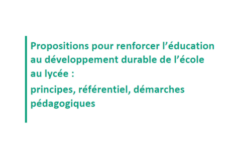 Propositions pour renforcer l’éducation au développement durable de l’école au lycée : principes, référentiel, démarches pédagogiques